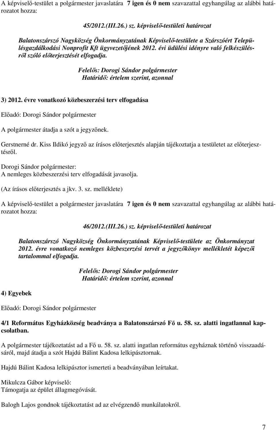 évre vonatkozó közbeszerzési terv elfogadása Elıadó: Dorogi Sándor polgármester A polgármester átadja a szót a jegyzınek. Gerstnerné dr.