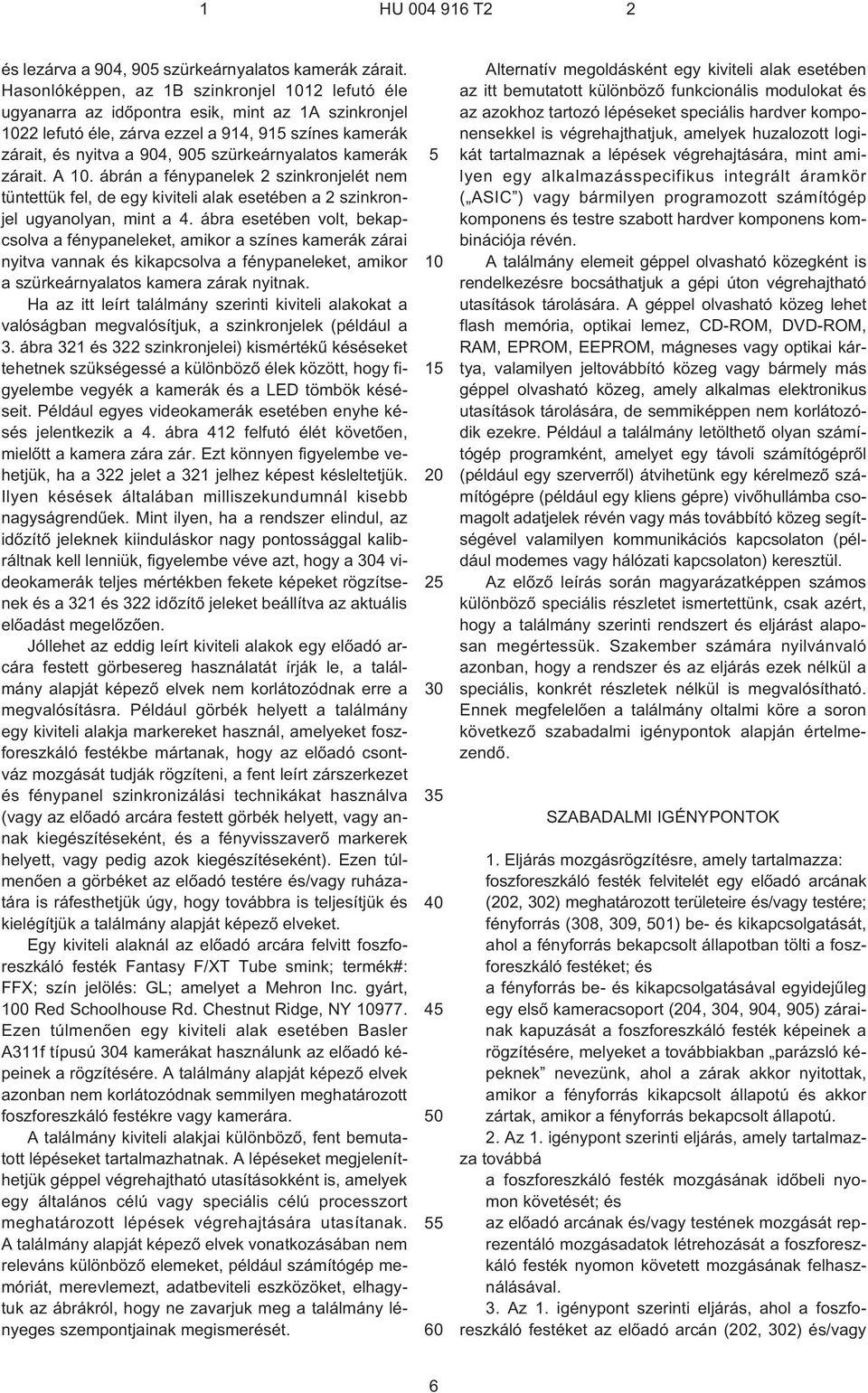 szürkeárnyalatos kamerák zárait. A 10. ábrán a fénypanelek 2 szinkronjelét nem tüntettük fel, de egy kiviteli alak esetében a 2 szinkronjel ugyanolyan, mint a 4.