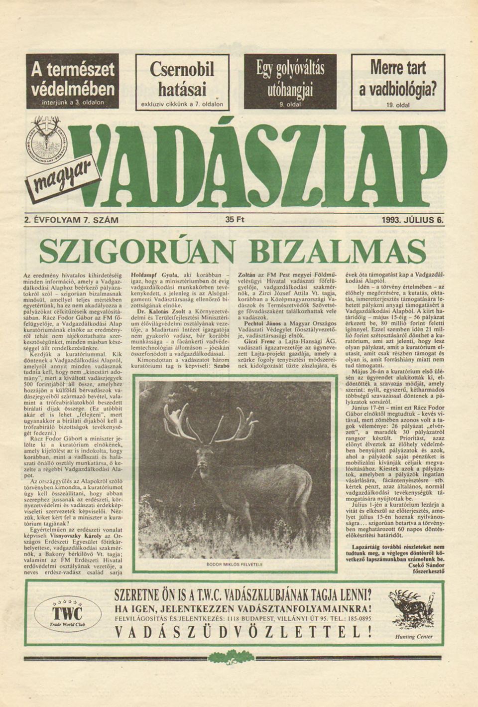 SZGORÚAN BZALMAS Az eredmény hvatalos khrdetéség mnden nformácó, amely a Vadgaz* dálkodás Alaphoz beérkező pályázatokról szól - szgorúan bzalmasnak mnősül, amellyel teljes mértékben egyetértünk, ha