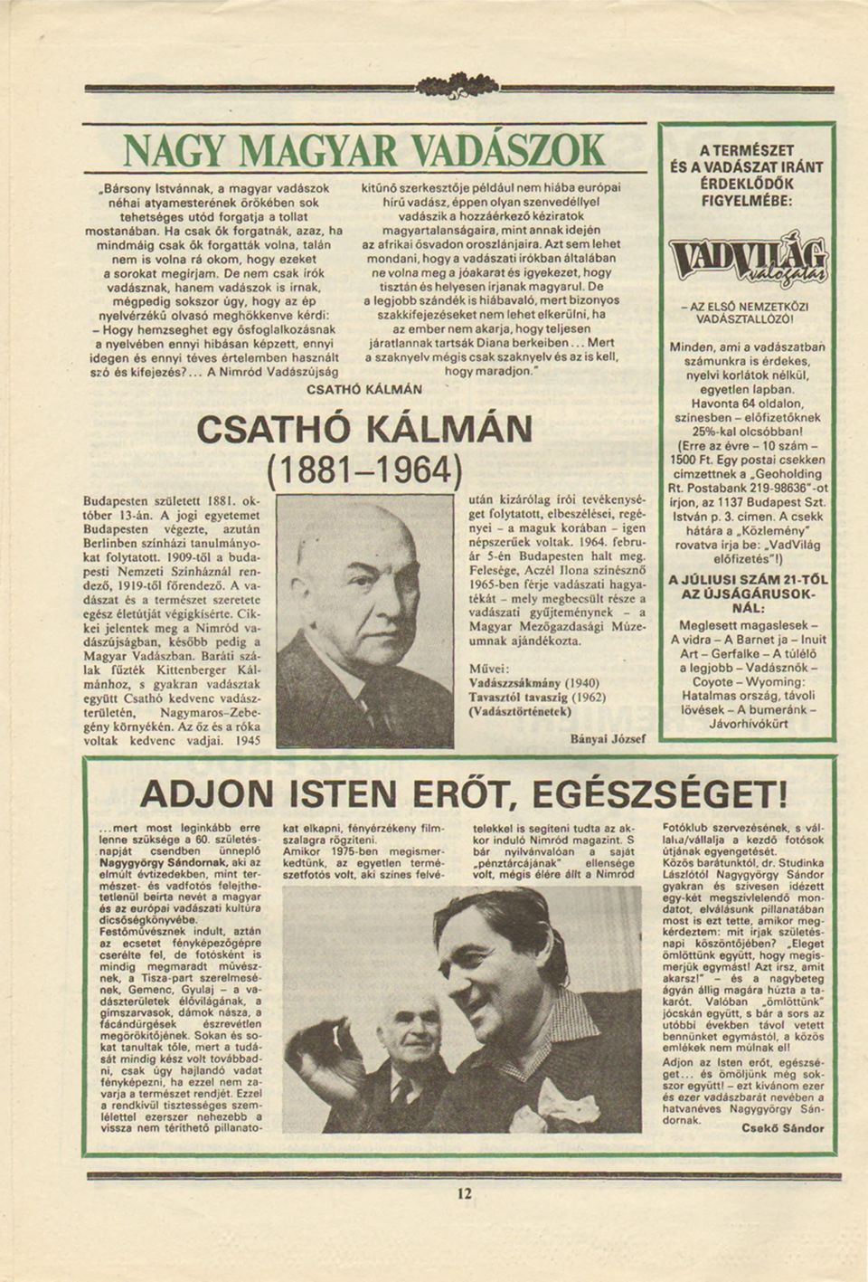 De nem csak írók vadásznak, hanem vadászok s írnak, mégpedg sokszor úgy, hogy az ép nyelvérzókű olvasó meghökkenve kérd: - Hogy hemzseghet egy ősfoglalkozásnak a nyelvében enny hbásan képzett, enny