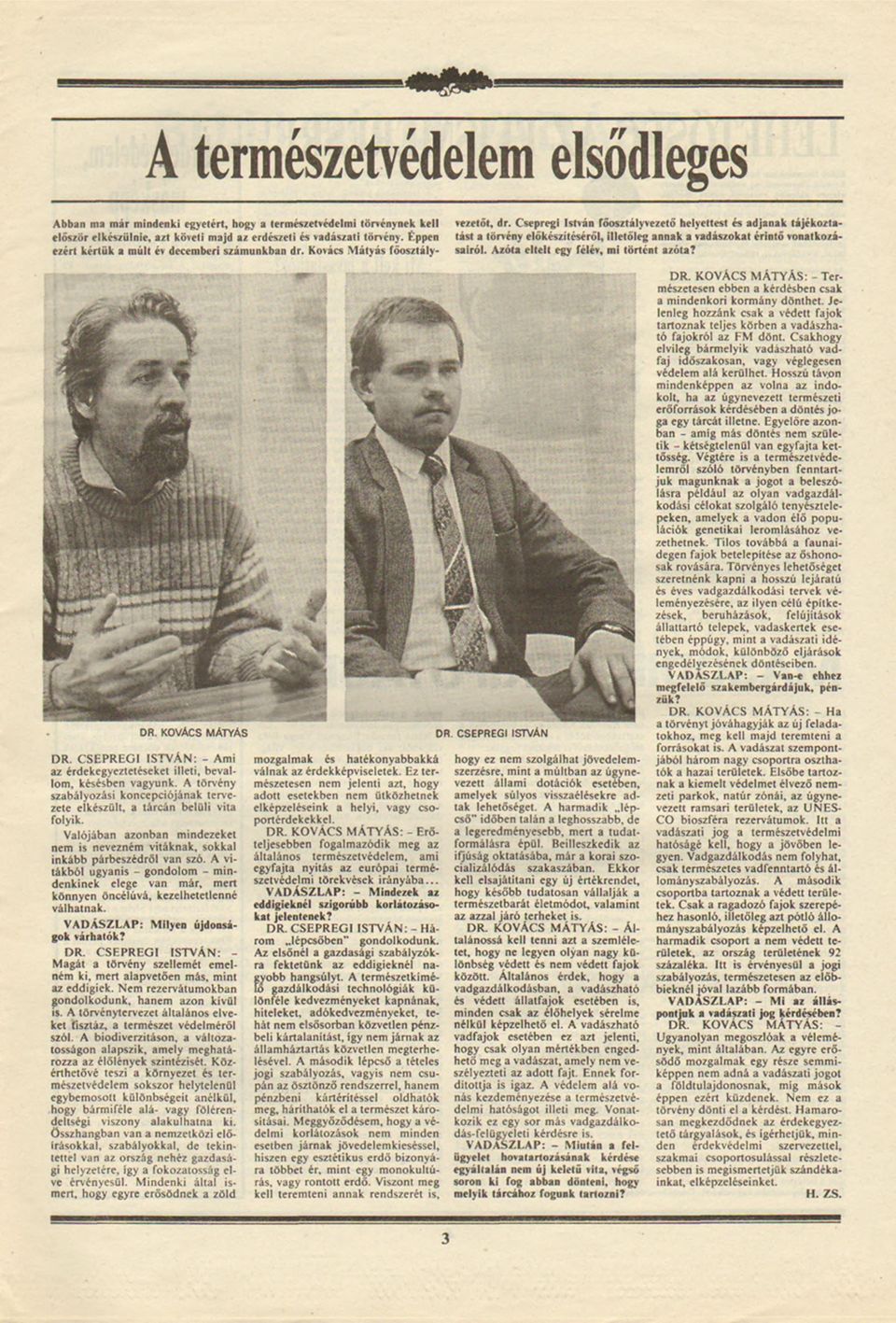 Éppen ezért kértük a múlt év december számunkban dr. Kovács M átyás főosztály- DR. KOVÁCS MÁTYÁS D R. C S E P R E G S T V Á N : - Am az érdekegyeztetéseket llet, bevallom. késésben vagyunk.