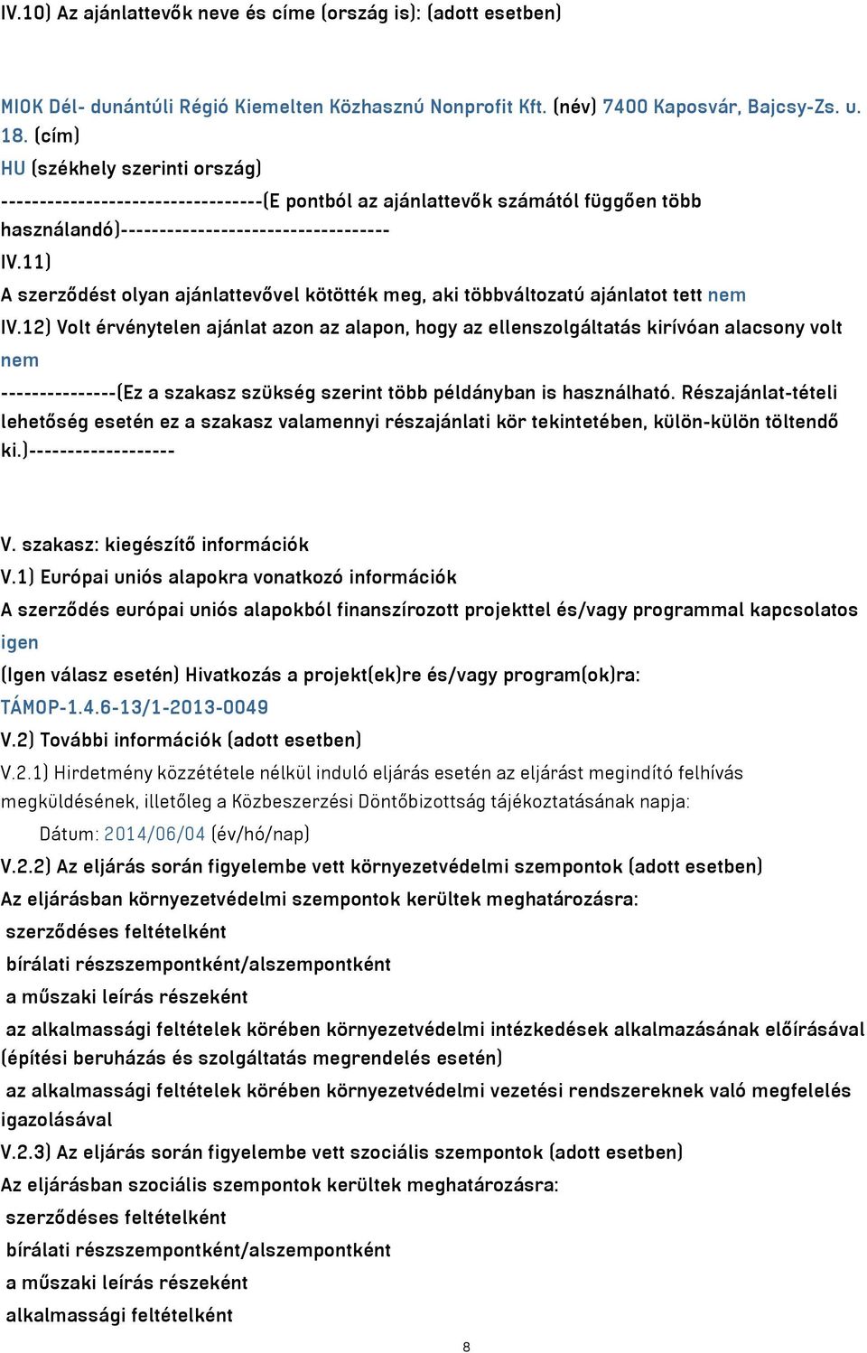 11) A szerződést olyan ajánlattevővel kötötték meg, aki többváltozatú ajánlatot tett nem IV.