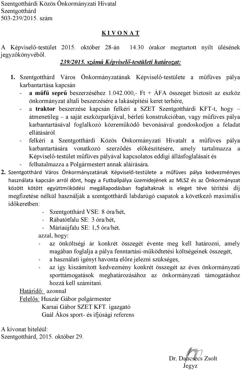 eszközparkjával, bérleti konstrukcióban, vagy műfüves pálya karbantartásával foglalkozó közreműködő bevonásával gondoskodjon a feladat ellátásáról.