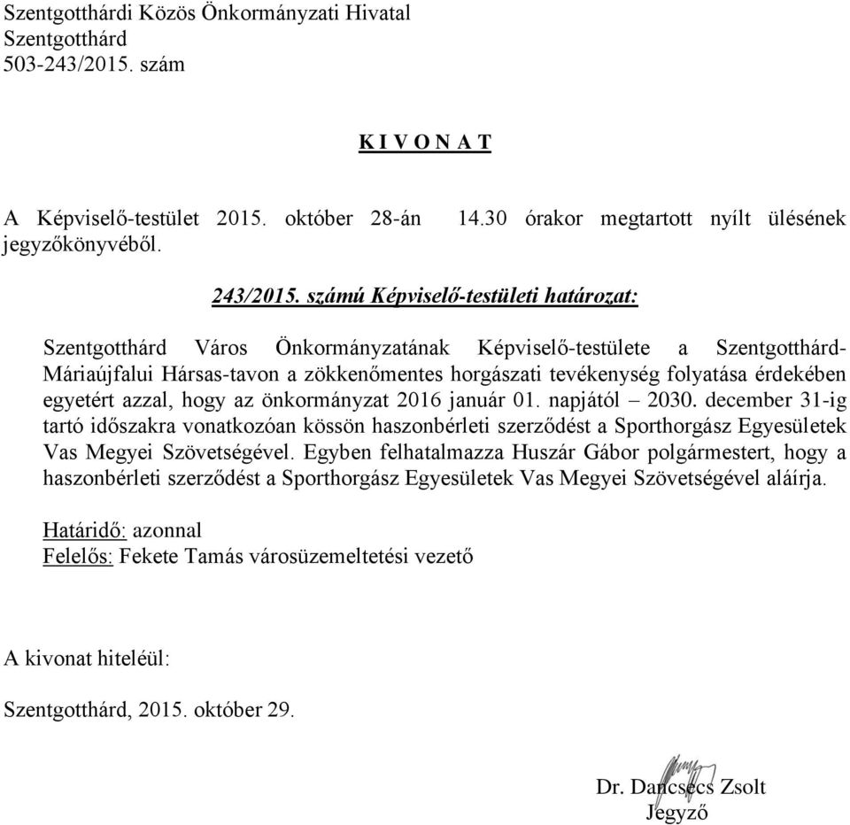 tevékenység folyatása érdekében egyetért azzal, hogy az önkormányzat 2016 január 01. napjától 2030.