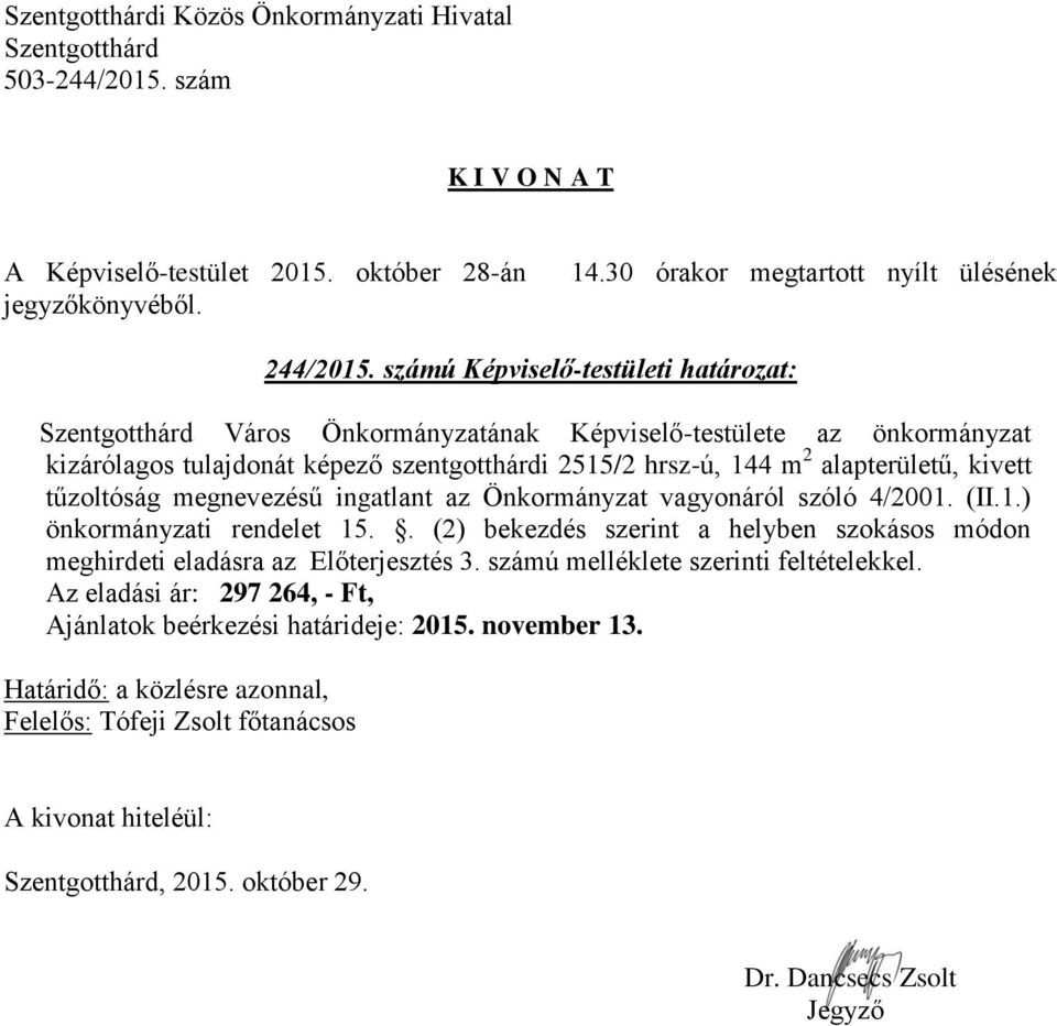 hrsz-ú, 144 m 2 alapterületű, kivett tűzoltóság megnevezésű ingatlant az Önkormányzat vagyonáról szóló 4/2001. (II.1.) önkormányzati rendelet 15.