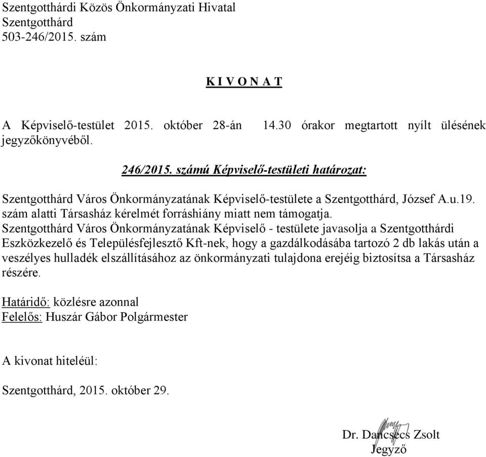 Város Önkormányzatának Képviselő - testülete javasolja a i Eszközkezelő és Településfejlesztő Kft-nek, hogy a gazdálkodásába