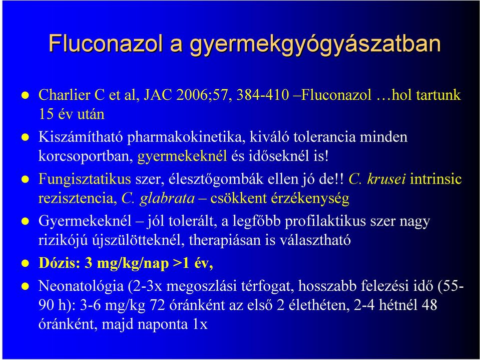 glabrata csökkent érzékenység Gyermekeknél jól tolerált, a legfőbb profilaktikus szer nagy rizikójú újszülötteknél, therapiásan is választható Dózis: 3