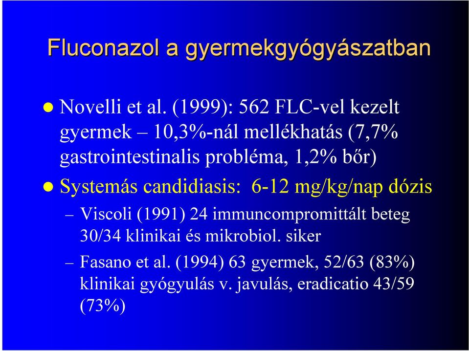 1,2% bőr) Systemás candidiasis: 6-12 mg/kg/nap dózis Viscoli (1991) 24 immuncompromittált