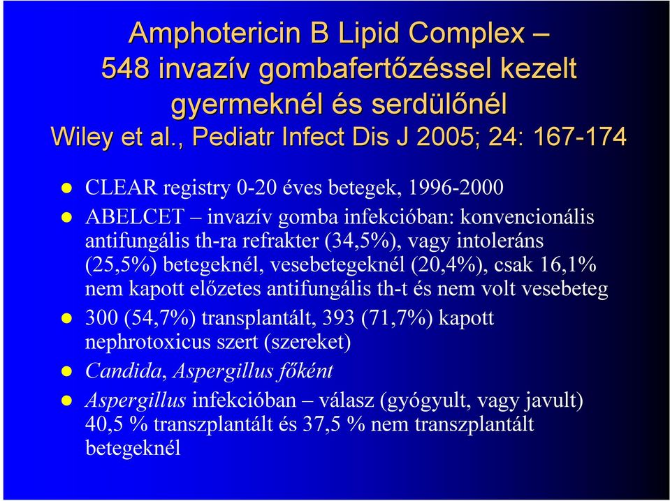 refrakter (34,5%), vagy intoleráns (25,5%) betegeknél, vesebetegeknél (20,4%), csak 16,1% nem kapott előzetes antifungális th-t és nem volt vesebeteg 300