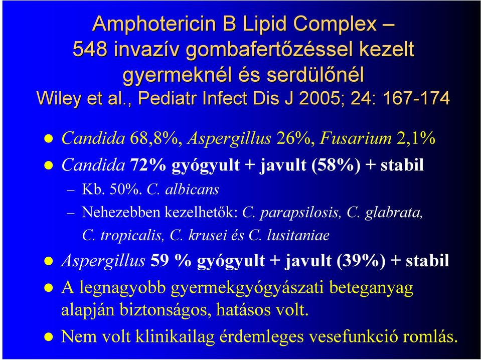 stabil Kb. 50%. C. albicans Nehezebben kezelhetők: C. parapsilosis, C. glabrata, C. tropicalis, C. krusei és C.