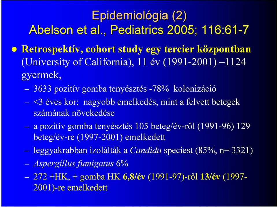 gyermek, 3633 pozitív gomba tenyésztés -78% kolonizáció <3 éves kor: nagyobb emelkedés, mint a felvett betegek számának növekedése a