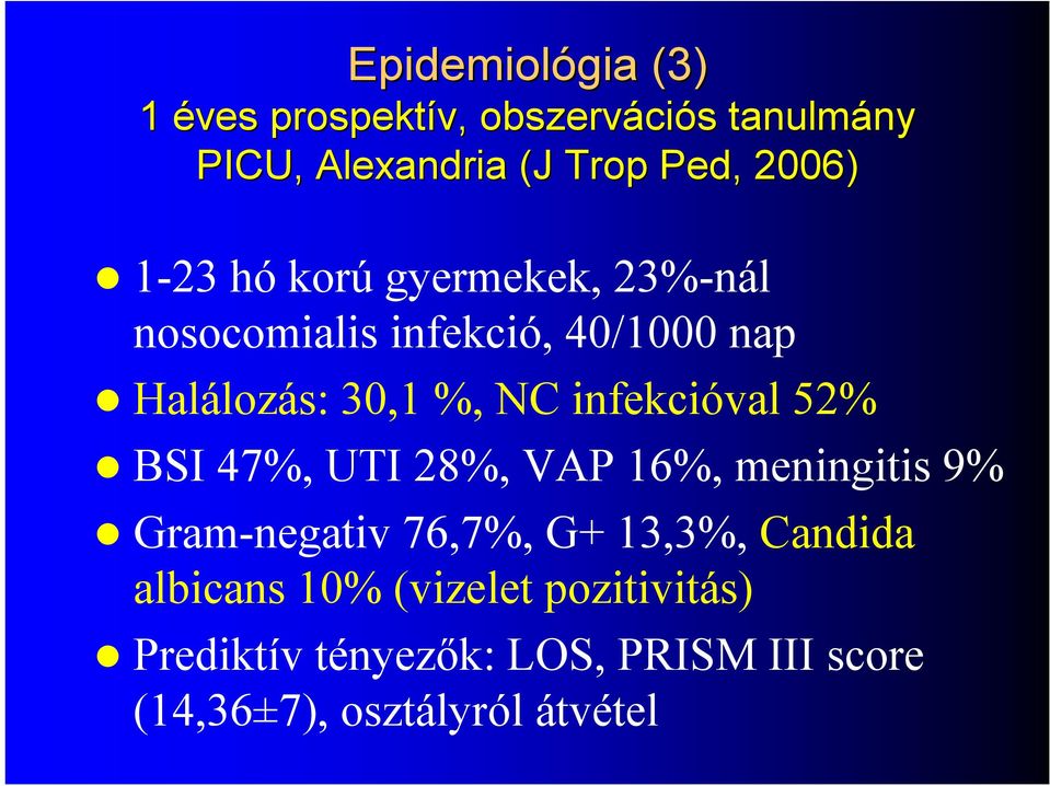 NC infekcióval 52% BSI 47%, UTI 28%, VAP 16%, meningitis 9% Gram-negativ 76,7%, G+ 13,3%, Candida