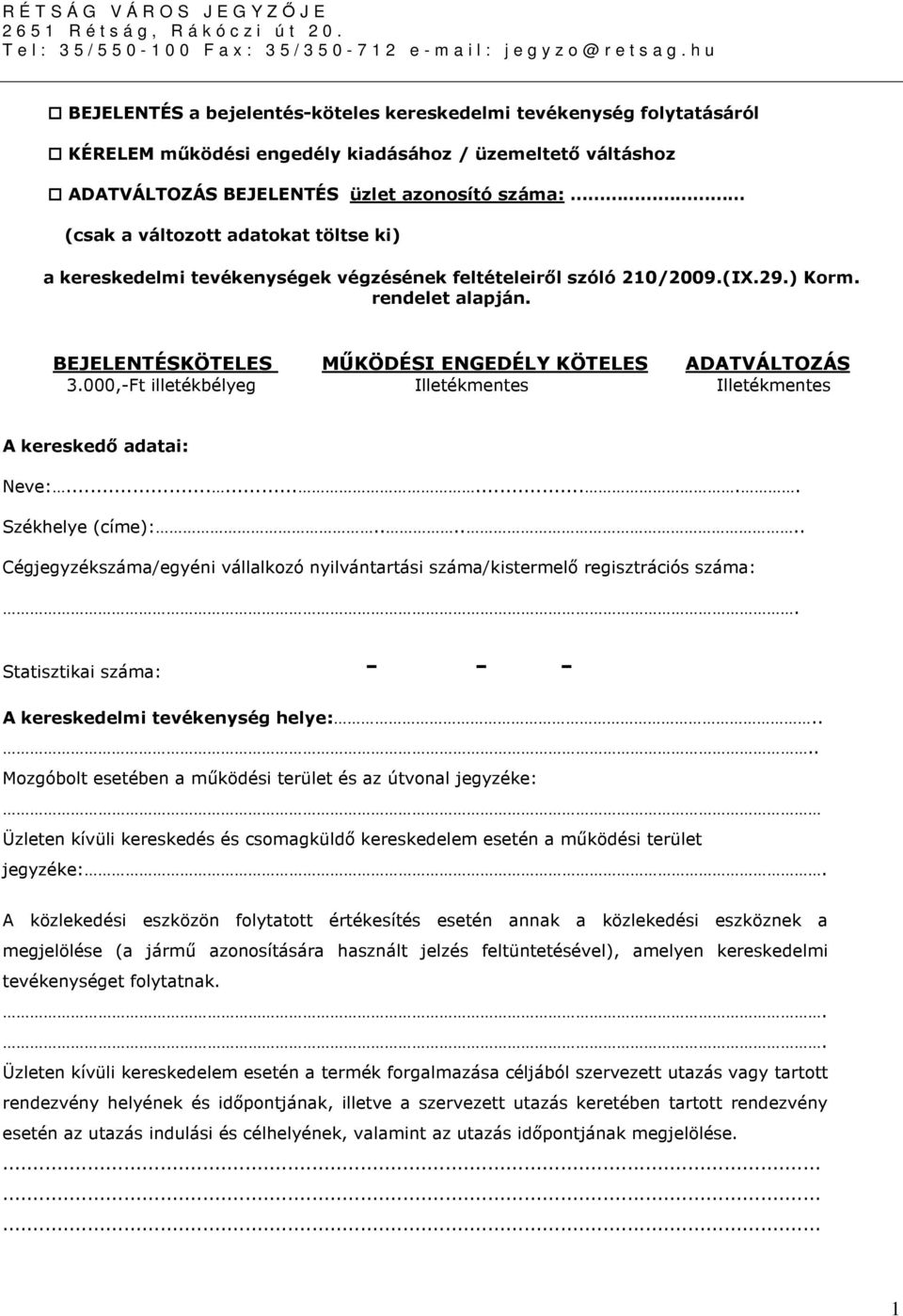 végzésének feltételeiről szóló 210/2009.(IX.29.) Korm. rendelet alapján. BEJELENTÉSKÖTELES MŰKÖDÉSI ENGEDÉLY KÖTELES ADATVÁLTOZÁS 3.