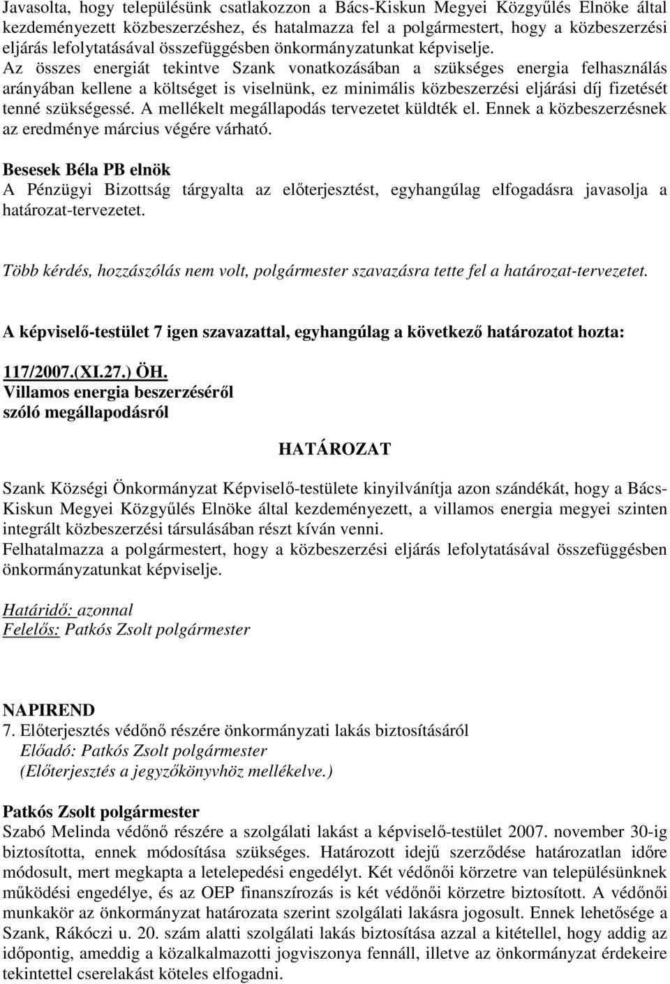 Az összes energiát tekintve Szank vonatkozásában a szükséges energia felhasználás arányában kellene a költséget is viselnünk, ez minimális közbeszerzési eljárási díj fizetését tenné szükségessé.