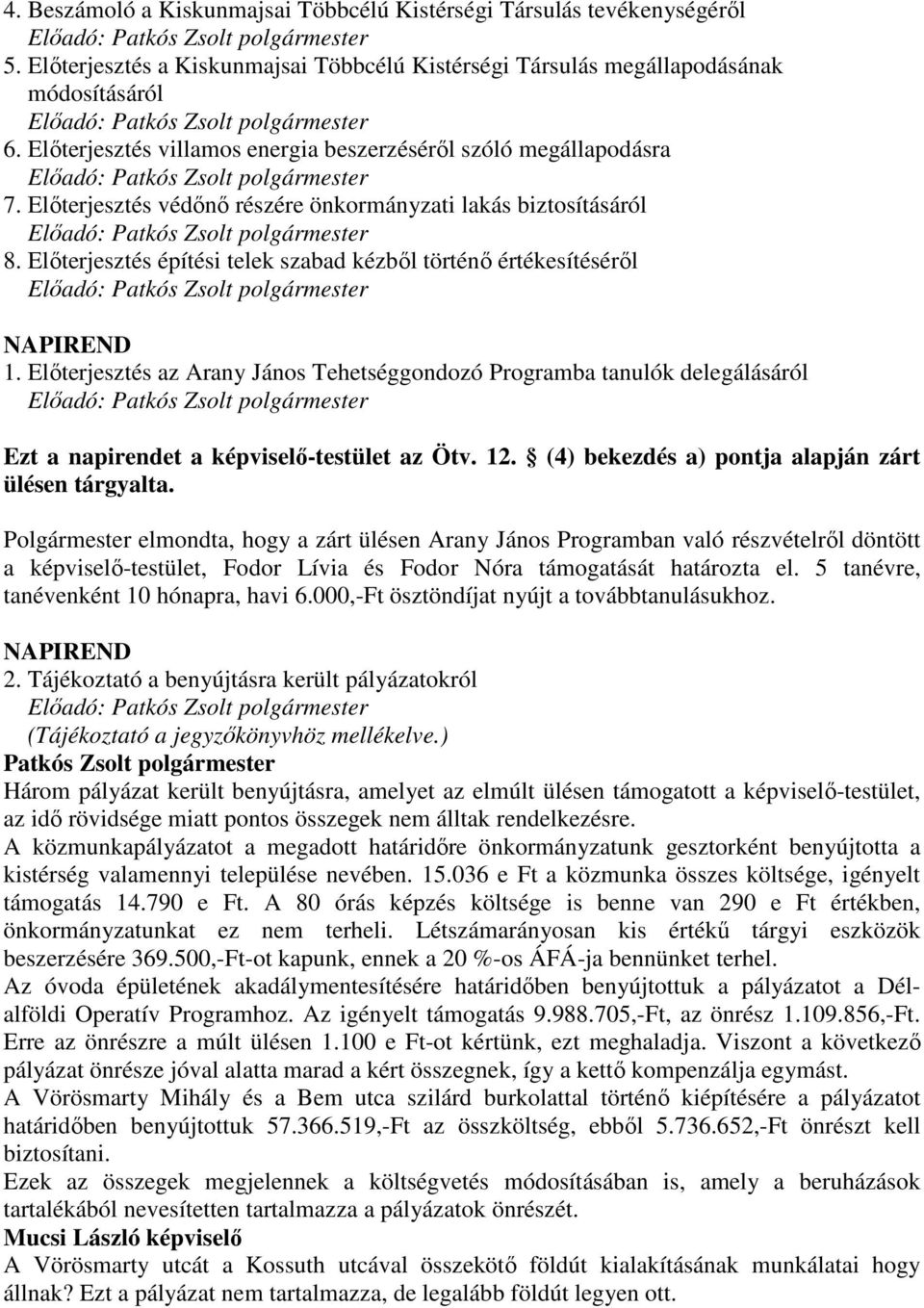 Elıterjesztés építési telek szabad kézbıl történı értékesítésérıl Elıadó: NAPIREND 1.