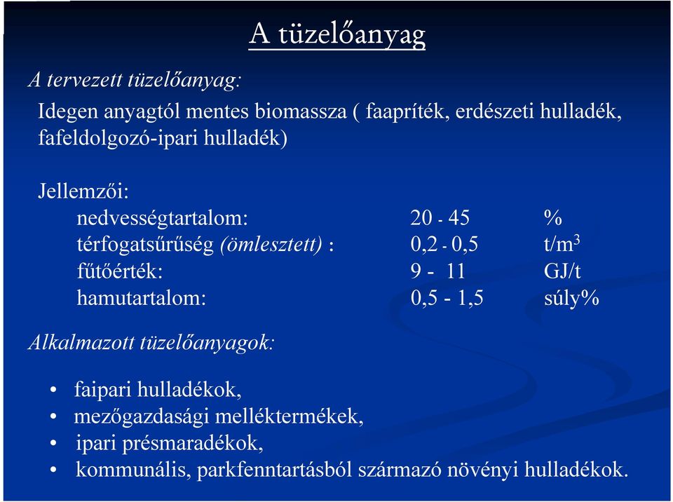 t/m 3 fűtőérték: 9-11 GJ/t hamutartalom: 0,5-1,5 súly% Alkalmazott tüzelőanyagok: faipari hulladékok,