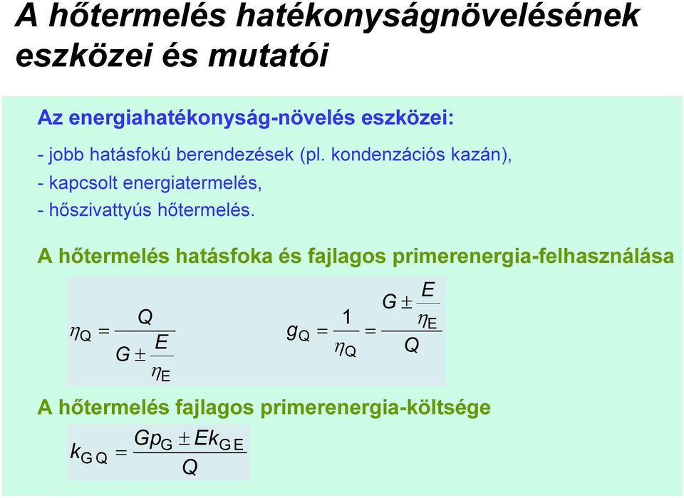 kondenzációs kazán), - kapcsolt energiatermelés, - hőszivattyús hőtermelés.