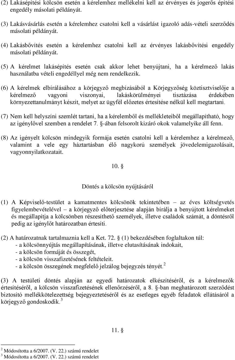(4) Lakásbővítés esetén a kérelemhez csatolni kell az érvényes lakásbővítési engedély másolati példányát.