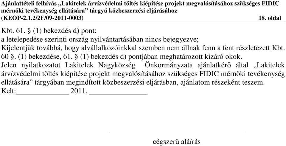 nem állnak fenn a fent részletezett Kbt. 60. (1) bekezdése, 61. (1) bekezdés d) pontjában meghatározott kizáró okok.