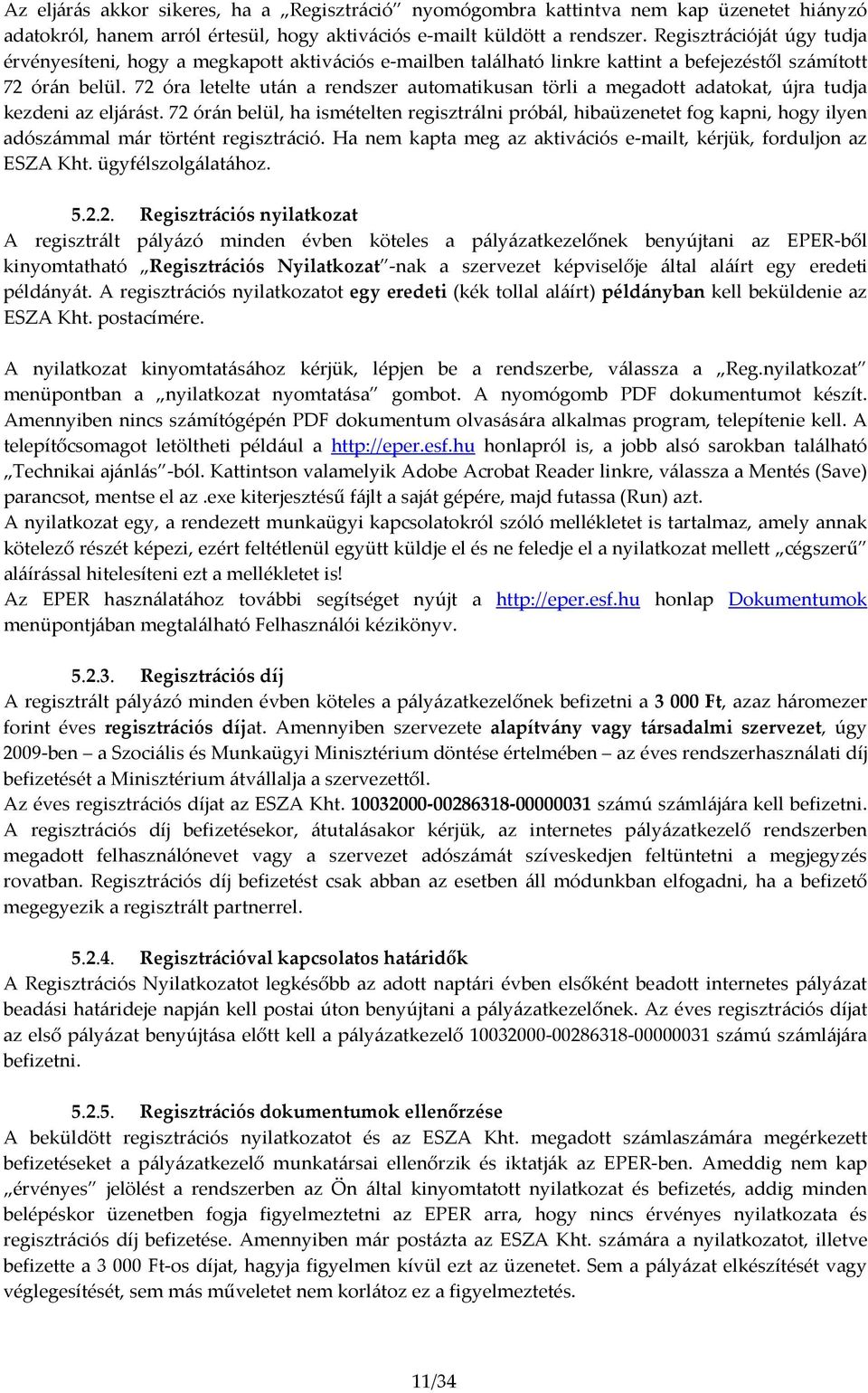 72 óra letelte után a rendszer automatikusan törli a megadott adatokat, újra tudja kezdeni az eljárást.