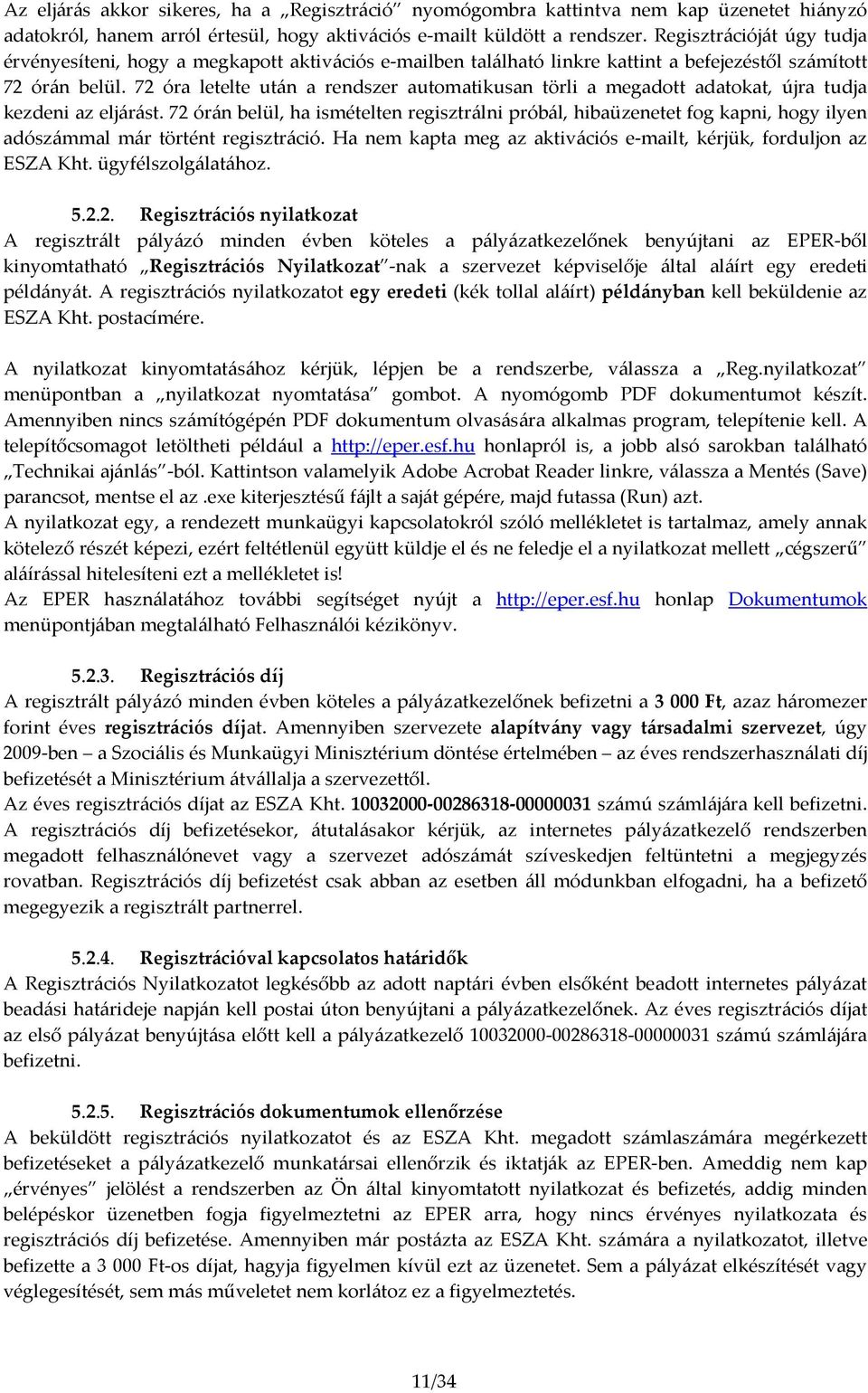 72 óra letelte után a rendszer automatikusan törli a megadott adatokat, újra tudja kezdeni az eljárást.