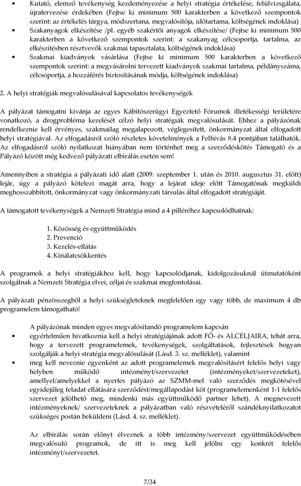 egyéb szakértői anyagok elkészítése/ (Fejtse ki minimum 500 karakterben a következő szempontok szerint: a szakanyag célcsoportja, tartalma, az elkészítésben résztvevők szakmai tapasztalata,