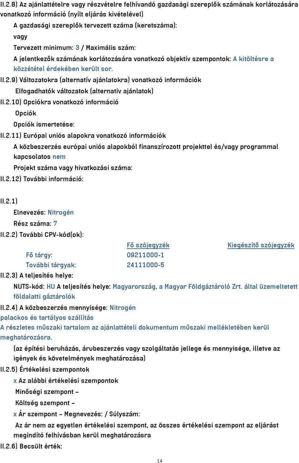 9) Változatokra (alternatív ajánlatokra) vonatkozó információk Elfogadhatók változatok (alternatív ajánlatok) II.2.