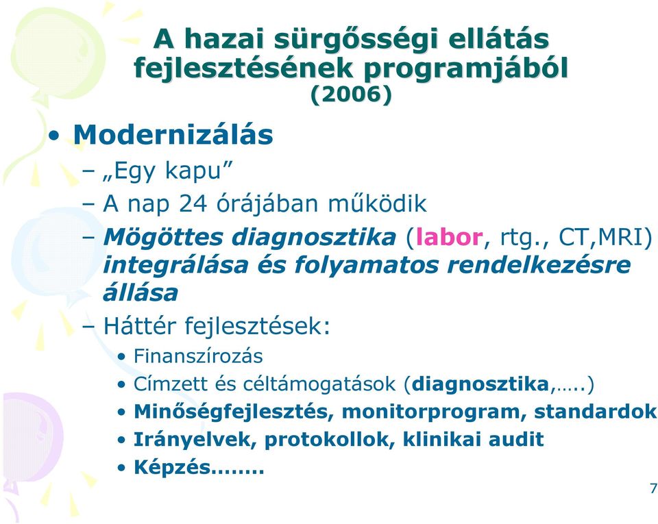 , CT,MRI) integrálása és folyamatos rendelkezésre állása Háttér fejlesztések: Finanszírozás