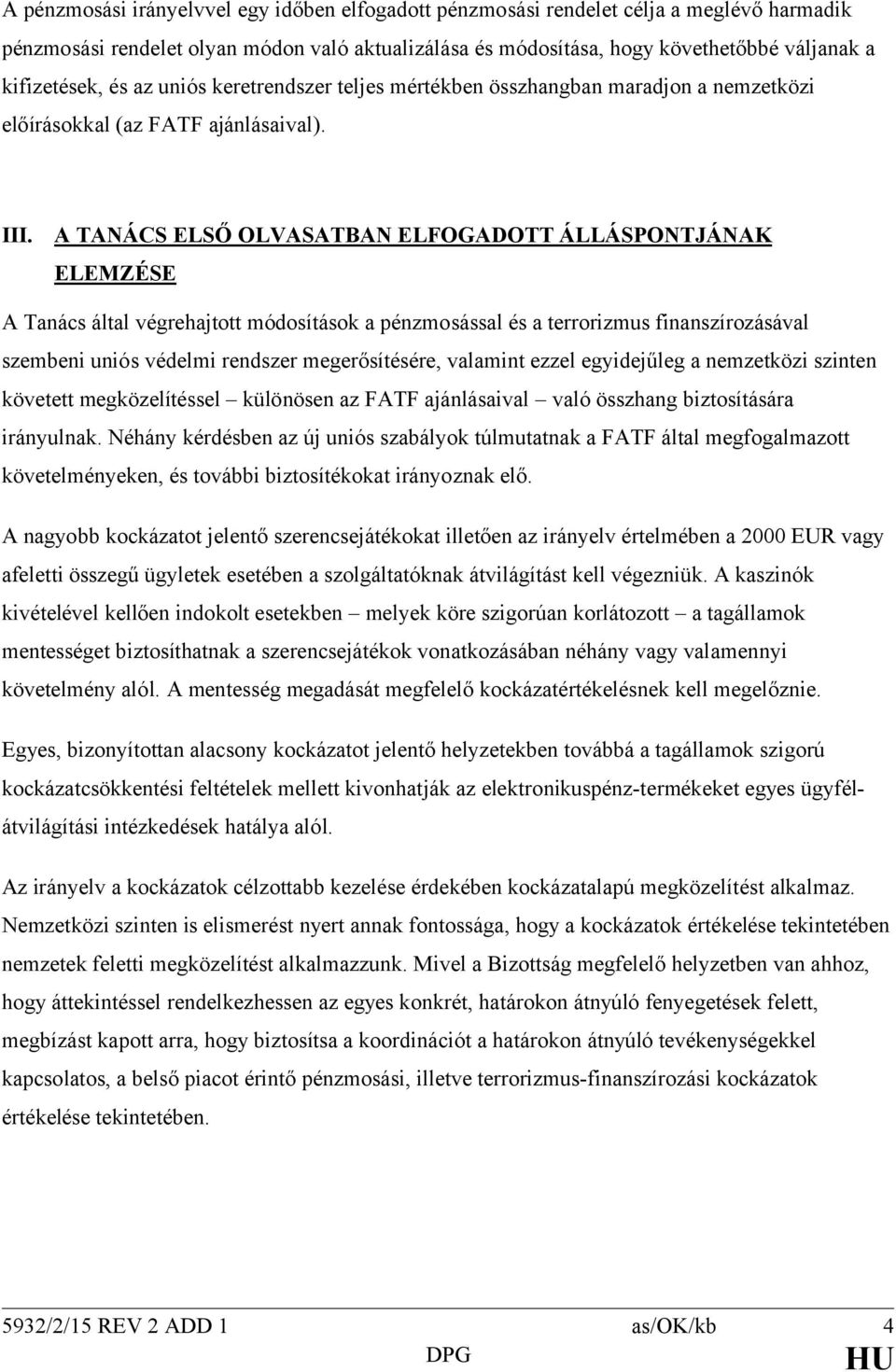 A TANÁCS ELSŐ OLVASATBAN ELFOGADOTT ÁLLÁSPONTJÁNAK ELEMZÉSE A Tanács által végrehajtott módosítások a pénzmosással és a terrorizmus finanszírozásával szembeni uniós védelmi rendszer megerősítésére,