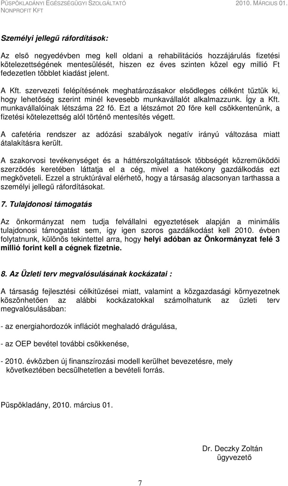 munkavállalóinak létszáma 22 fő. Ezt a létszámot 20 főre kell csökkentenünk, a fizetési kötelezettség alól történő mentesítés végett.