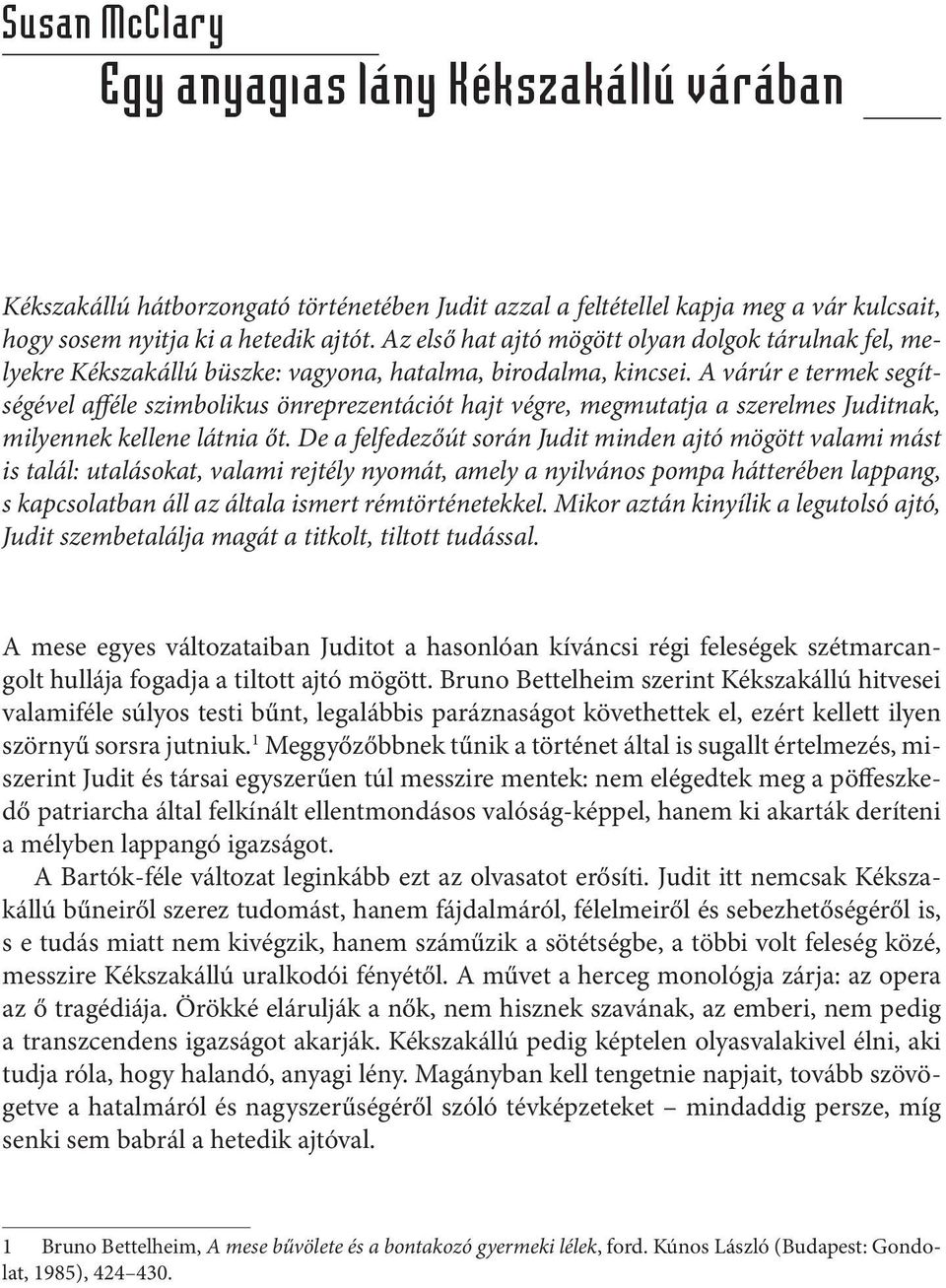 A várúr e termek segítségével afféle szimbolikus önreprezentációt hajt végre, megmutatja a szerelmes Juditnak, milyennek kellene látnia őt.