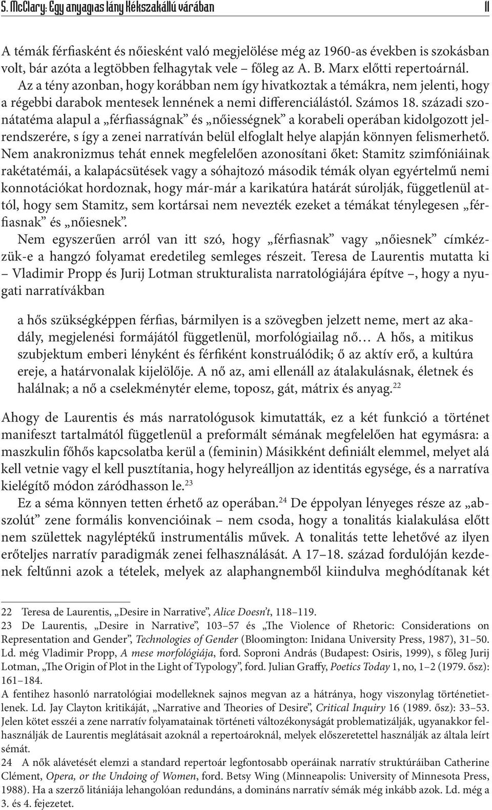 századi szonátatéma alapul a férfiasságnak és nőiességnek a korabeli operában kidolgozott jelrendszerére, s így a zenei narratíván belül elfoglalt helye alapján könnyen felismerhető.