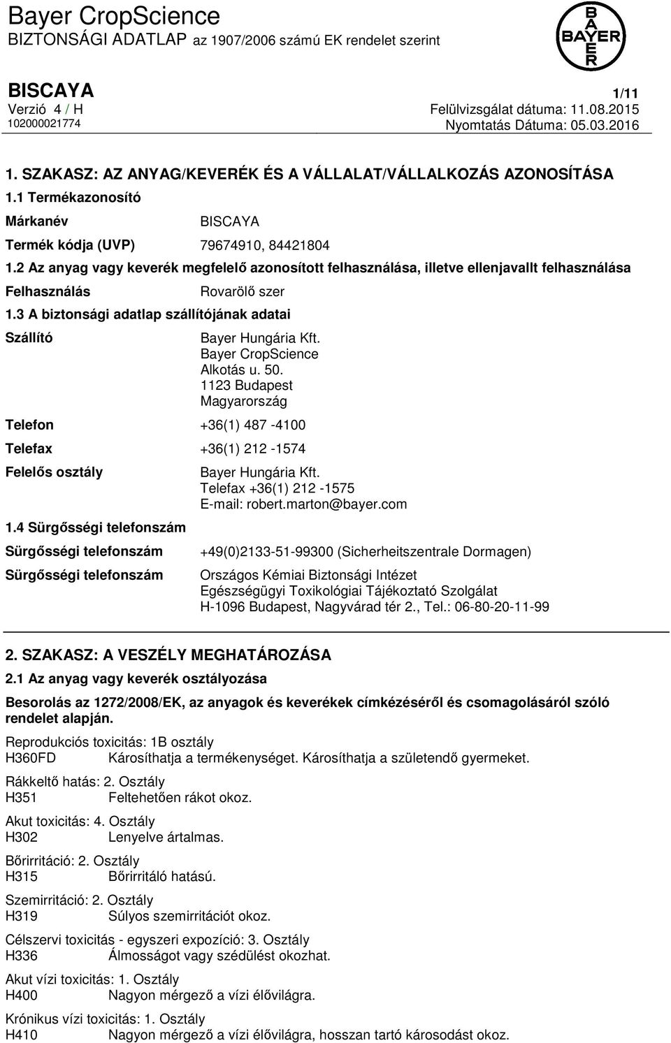 Bayer CropScience Alkotás u. 50. 1123 Budapest Magyarország Telefon +36(1) 487-4100 Telefax +36(1) 212-1574 Felelős osztály 1.