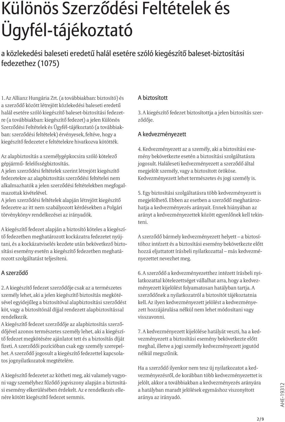 Különös Szerződési Feltételek és Ügyfél-tájékoztató (a továbbiakban: szerződési feltételek) érvényesek, feltéve, hogy a kiegészítő fedezetet e feltételekre hivatkozva kötötték.