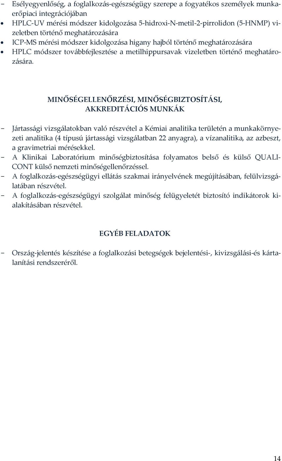 MINŐSÉGELLENŐRZÉSI, MINŐSÉGBIZTOSÍTÁSI, AKKREDITÁCIÓS MUNKÁK - Jártassági vizsgálatokban való részvétel a Kémiai analitika területén a munkakörnyezeti analitika (4 típusú jártassági vizsgálatban 22