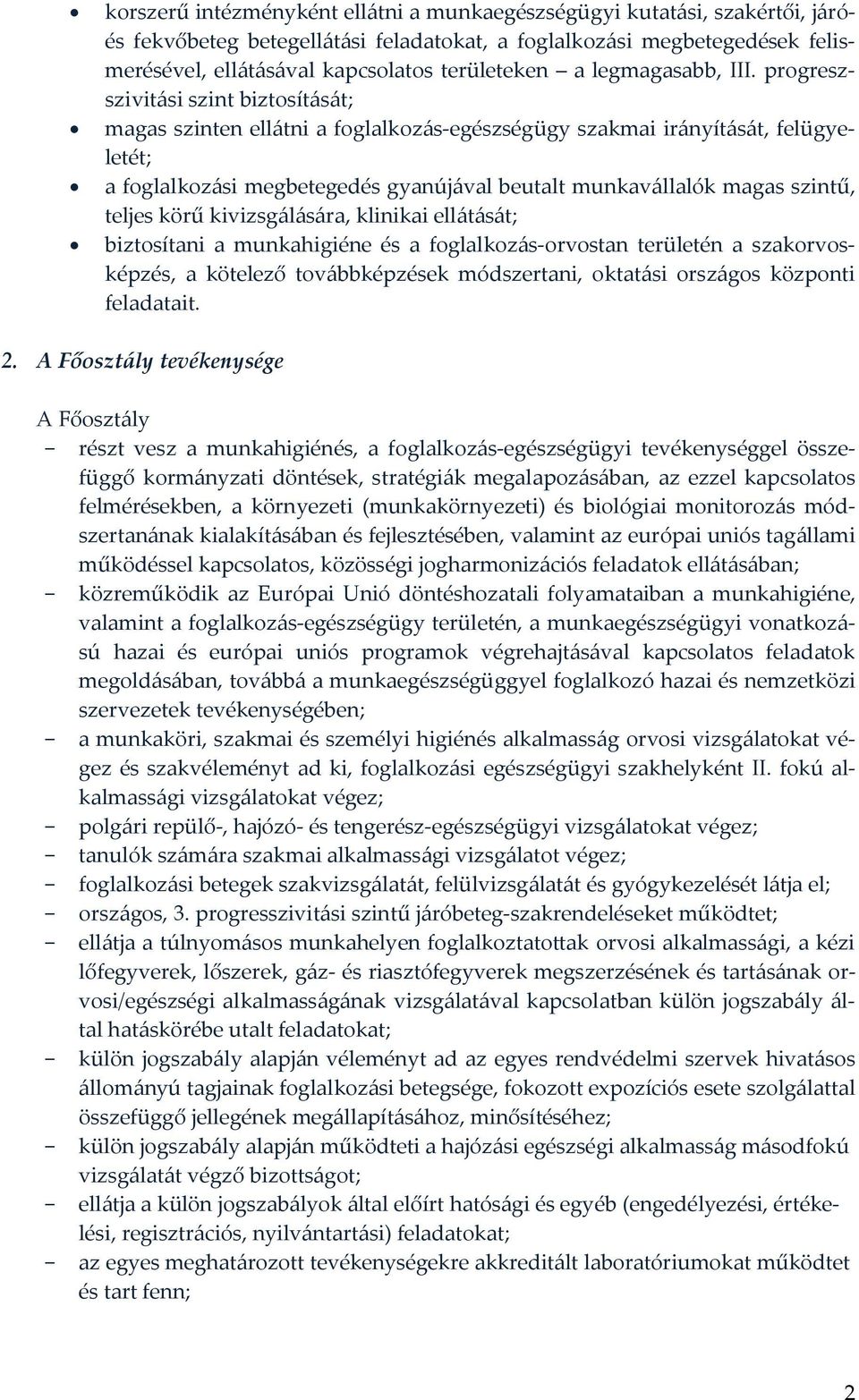 progreszszivitási szint biztosítását; magas szinten ellátni a foglalkozás-egészségügy szakmai irányítását, felügyeletét; a foglalkozási megbetegedés gyanújával beutalt munkavállalók magas szintű,