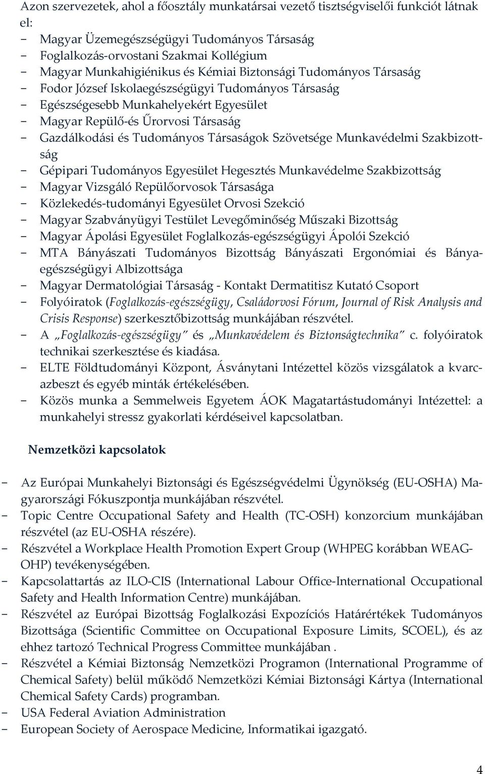 Gazdálkodási és Tudományos Társaságok Szövetsége Munkavédelmi Szakbizottság - Gépipari Tudományos Egyesület Hegesztés Munkavédelme Szakbizottság - Magyar Vizsgáló Repülőorvosok Társasága -