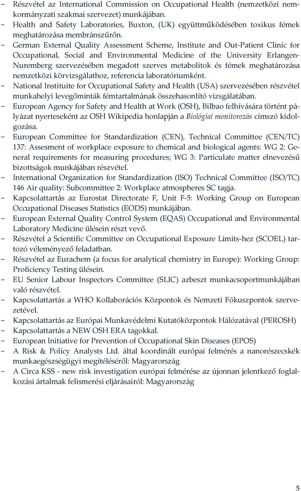 - German External Quality Assessment Scheme, Institute and Out-Patient Clinic for Occupational, Social and Environmental Medicine of the University Erlangen- Nuremberg szervezésében megadott szerves