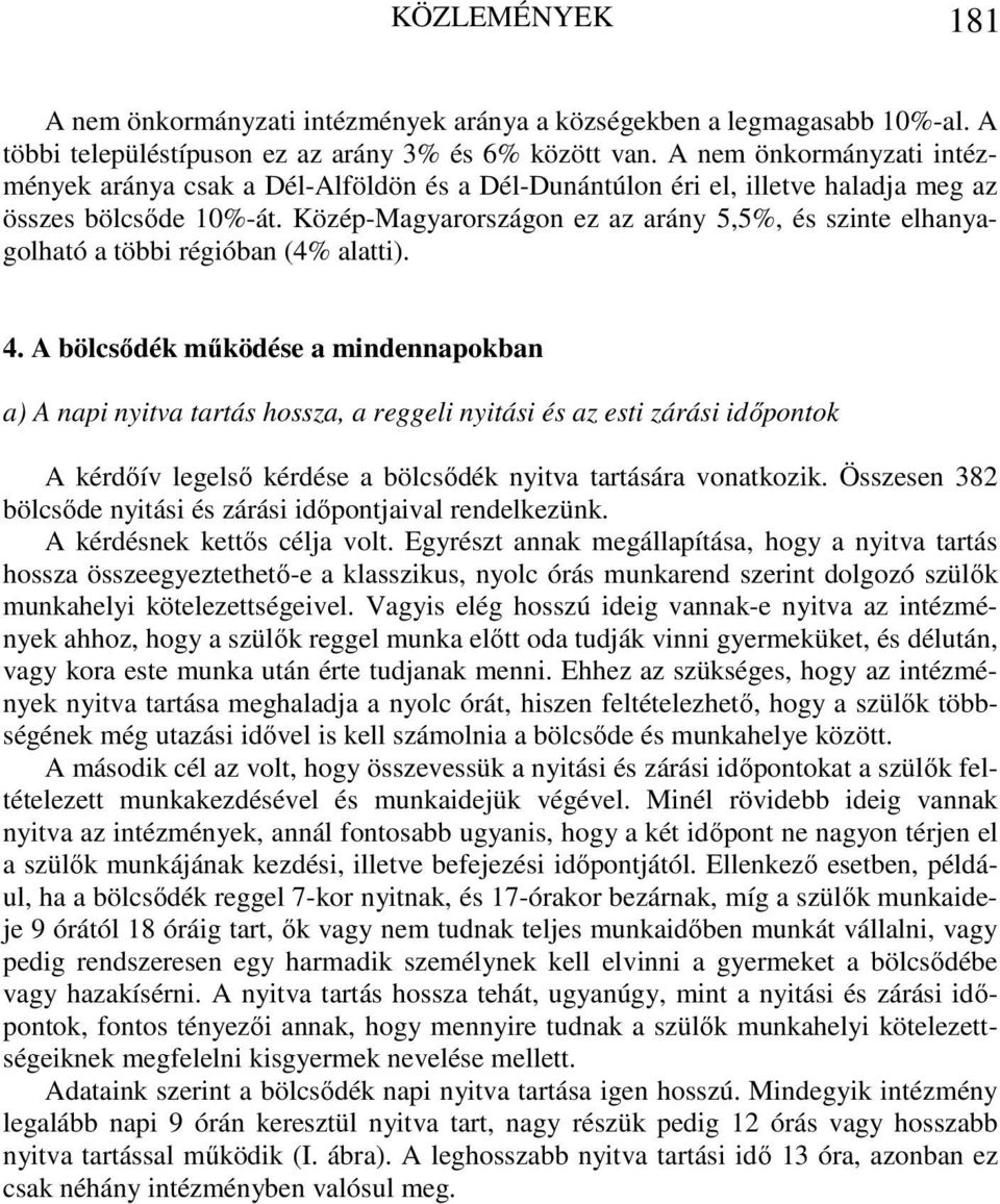 Közép-Magyarországon ez az arány 5,5, és szinte elhanyagolható a többi régióban (4 alatti). 4.