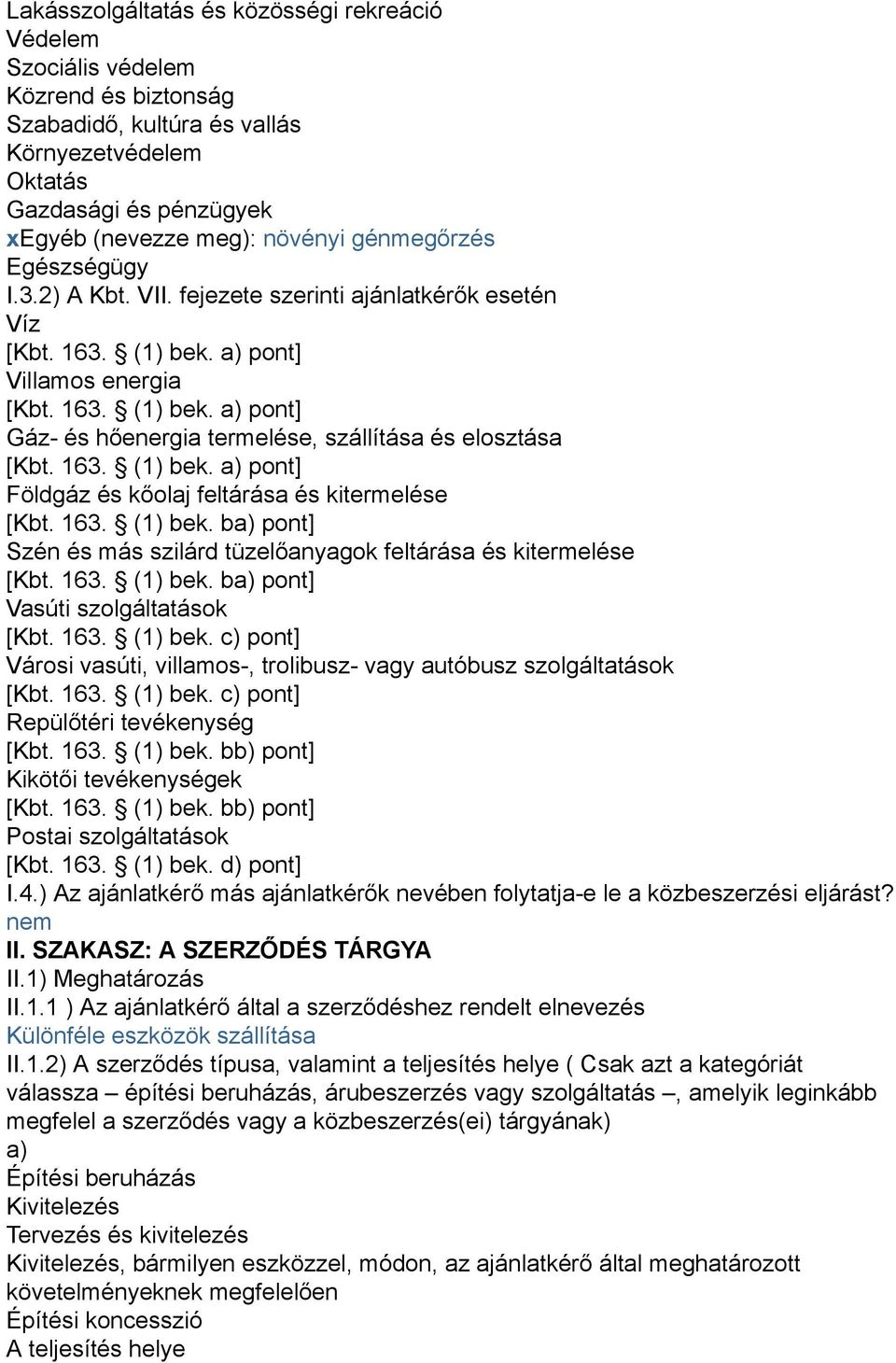 163. (1) bek. a) pont] Földgáz és kőolaj feltárása és kitermelése [Kbt. 163. (1) bek. ba) pont] Szén és más szilárd tüzelőanyagok feltárása és kitermelése [Kbt. 163. (1) bek. ba) pont] Vasúti szolgáltatások [Kbt.