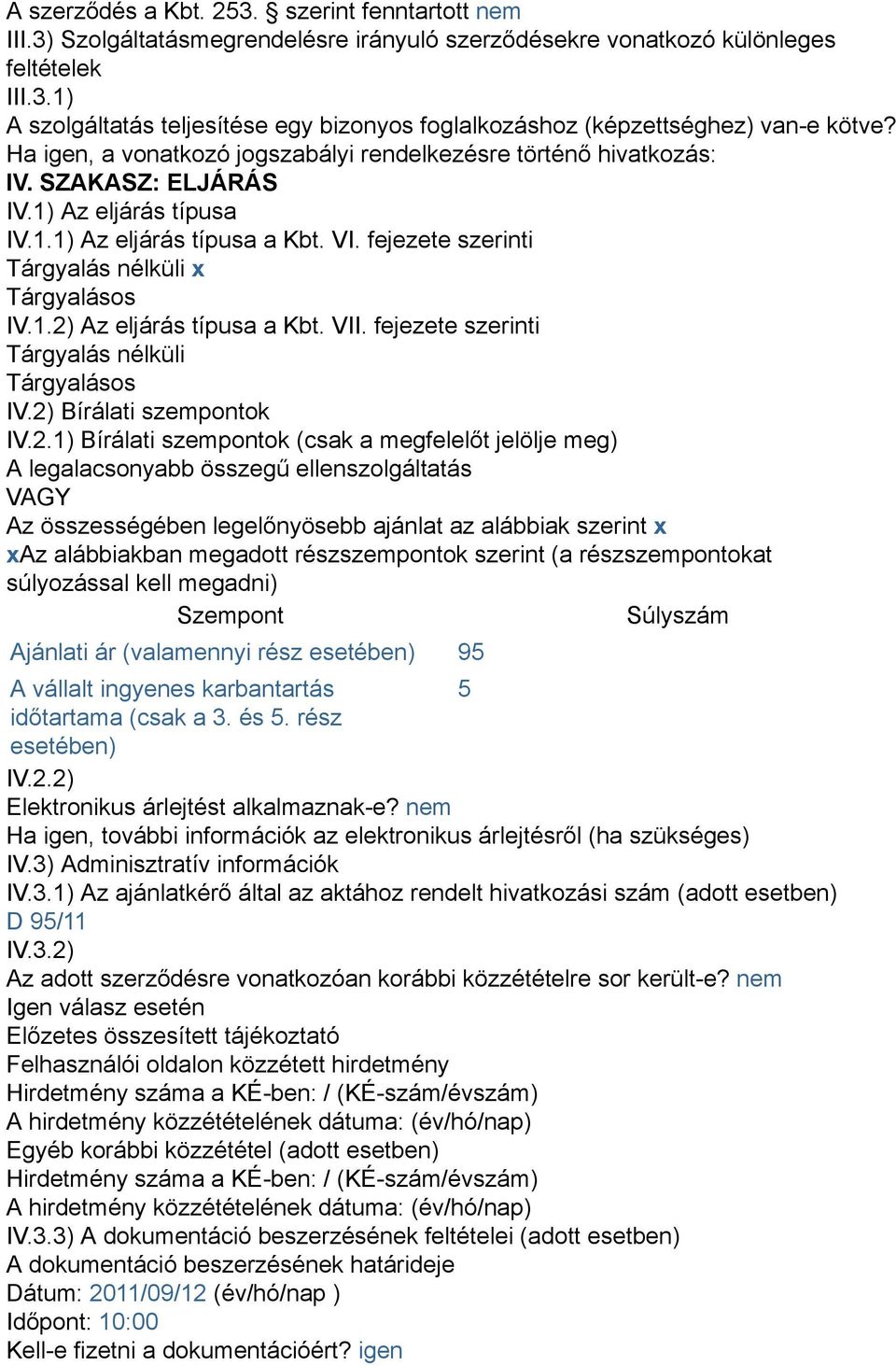 fejezete szerinti Tárgyalás nélküli x Tárgyalásos IV.1.2)