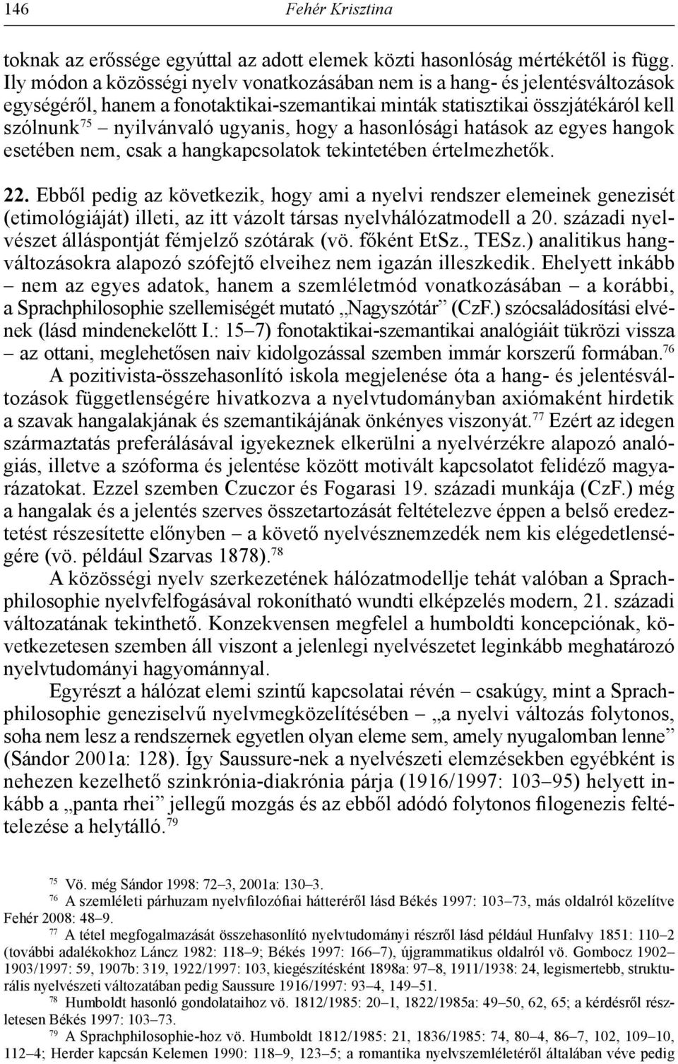 hogy a hasonlósági hatások az egyes hangok esetében nem, csak a hangkapcsolatok tekintetében értelmezhetők. 22.