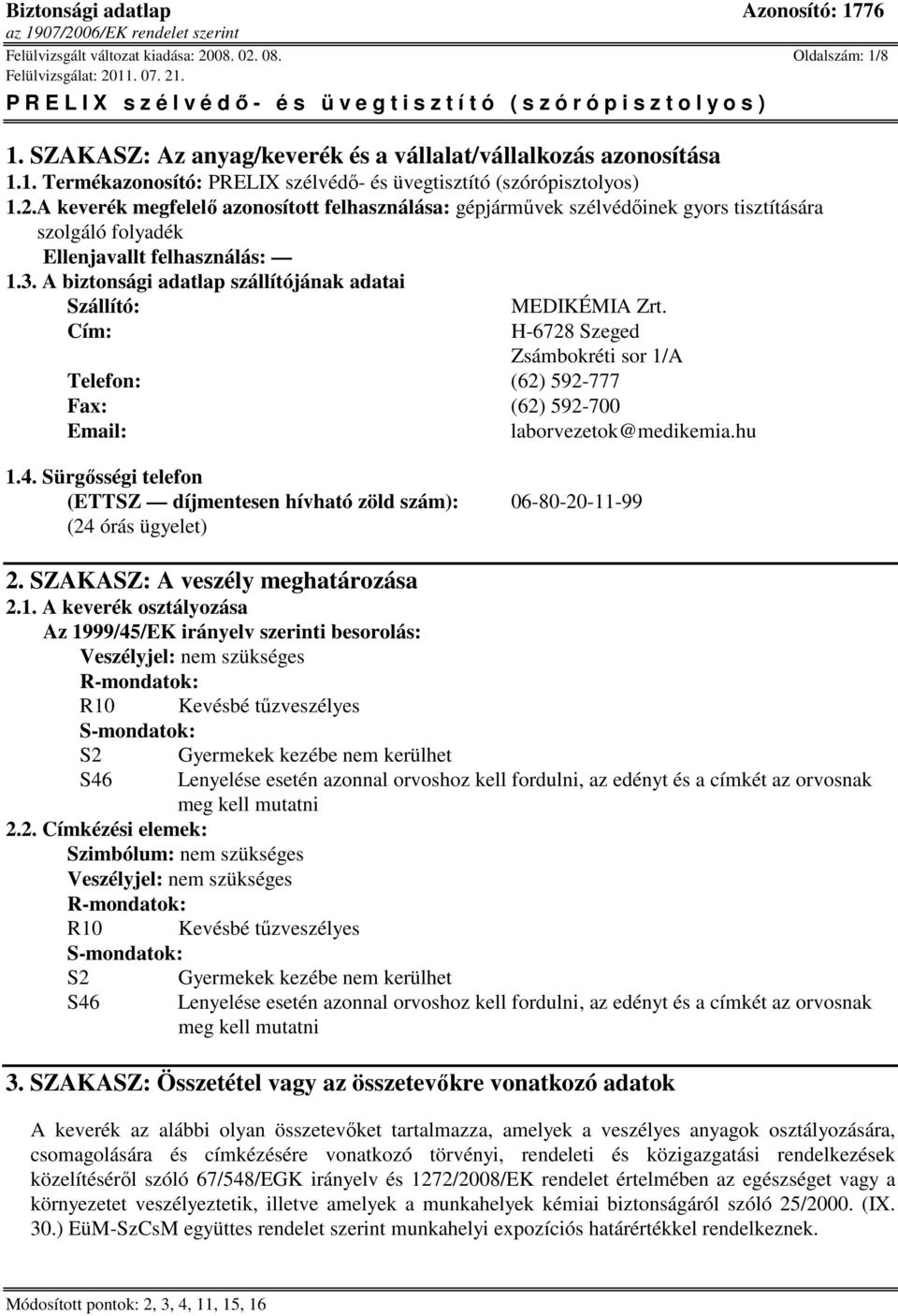 A biztonsági adatlap szállítójának adatai Szállító: MEDIKÉMIA Zrt. Cím: H-6728 Szeged Zsámbokréti sor 1/A Telefon: (62) 592-777 Fax: (62) 592-700 Email: laborvezetok@medikemia.hu 1.4.