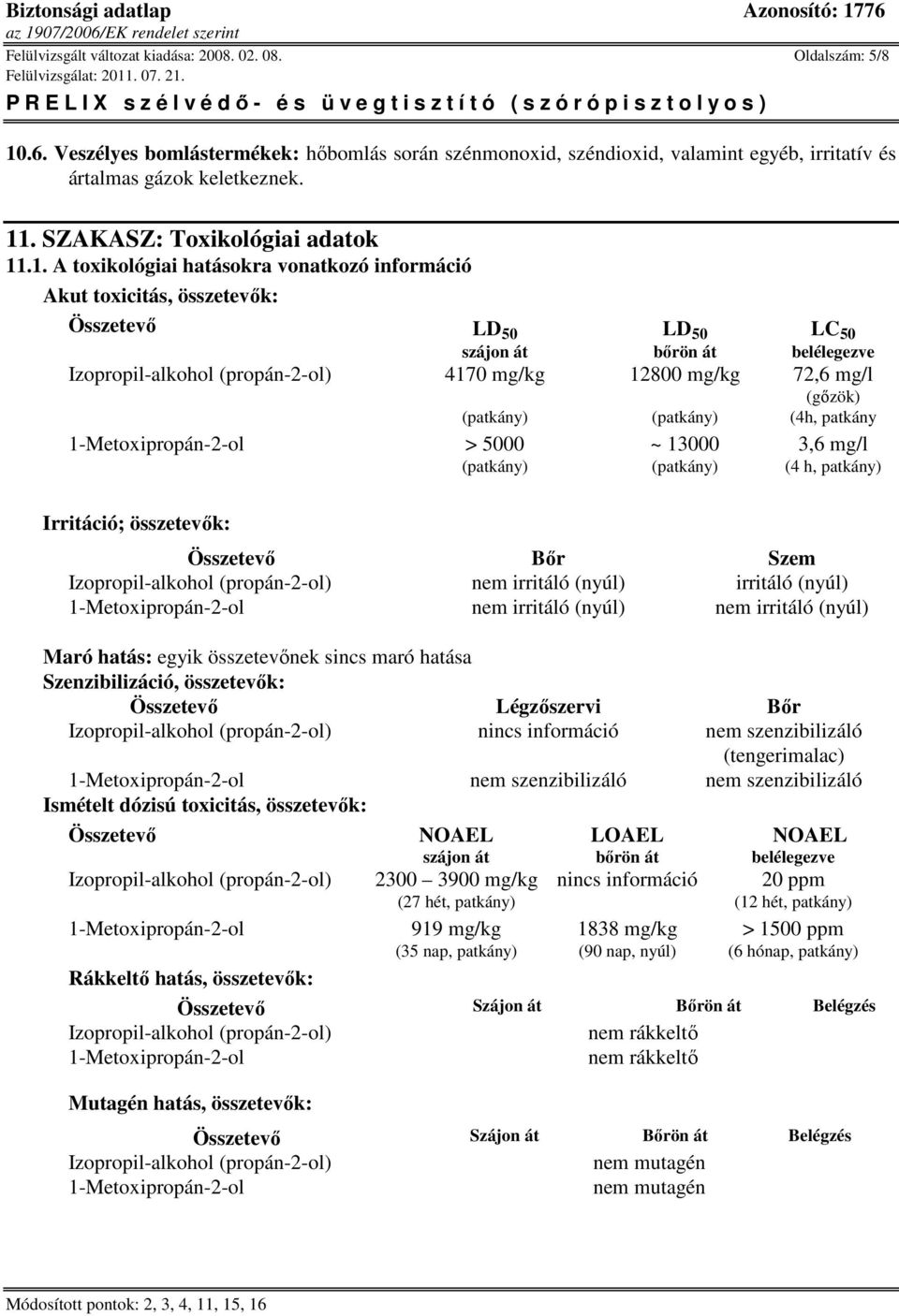 .1. A toxikológiai hatásokra vonatkozó információ Akut toxicitás, összetevık: Összetevı LD 50 LD 50 LC 50 szájon át bırön át belélegezve Izopropil-alkohol (propán-2-ol) 4170 mg/kg 12800 mg/kg 72,6