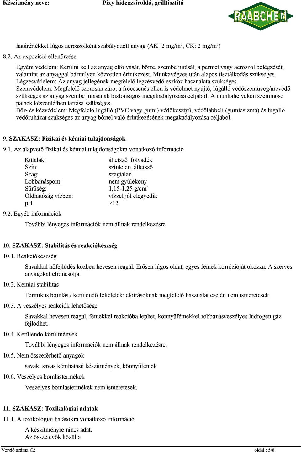 mg/m 3 ) 8.2. Az expozíció ellenőrzése Egyéni védelem: Kerülni kell az anyag elfolyását, bőrre, szembe jutását, a permet vagy aeroszol belégzését, valamint az anyaggal bármilyen közvetlen érintkezést.