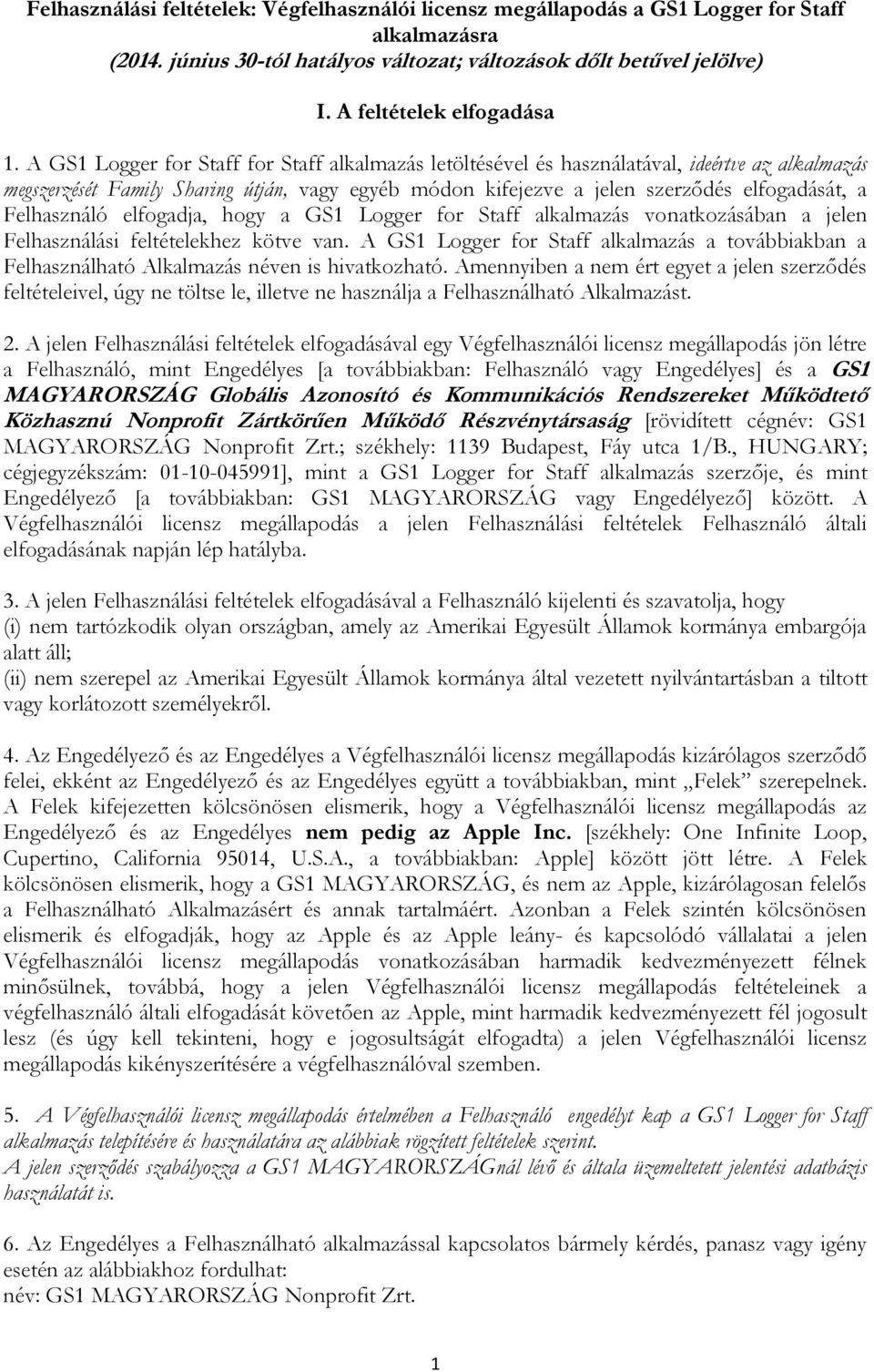 A GS1 Logger for Staff for Staff alkalmazás letöltésével és használatával, ideértve az alkalmazás megszerzését Family Sharing útján, vagy egyéb módon kifejezve a jelen szerződés elfogadását, a