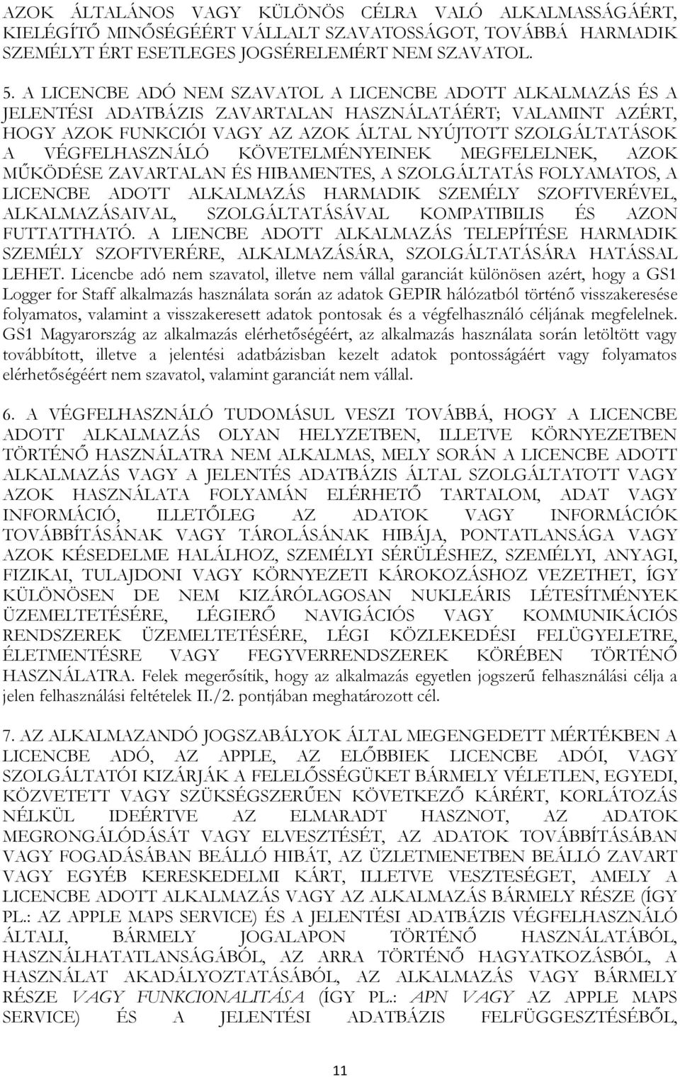 VÉGFELHASZNÁLÓ KÖVETELMÉNYEINEK MEGFELELNEK, AZOK MŰKÖDÉSE ZAVARTALAN ÉS HIBAMENTES, A SZOLGÁLTATÁS FOLYAMATOS, A LICENCBE ADOTT ALKALMAZÁS HARMADIK SZEMÉLY SZOFTVERÉVEL, ALKALMAZÁSAIVAL,