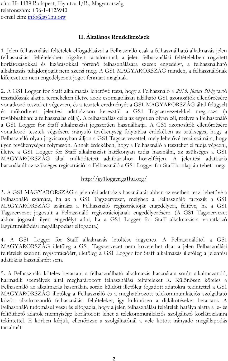 korlátozásokkal és kizárásokkal történő felhasználására szerez engedélyt, a felhasználható alkalmazás tulajdonjogát nem szerzi meg.