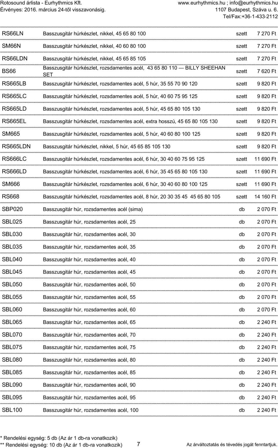 Basszusgitár húrkészlet, rozsdamentes acél, 5 húr, 40 60 75 95 125 szett 9 820 Ft RS665LD Basszusgitár húrkészlet, rozsdamentes acél, 5 húr, 45 65 80 105 130 szett 9 820 Ft RS665EL Basszusgitár