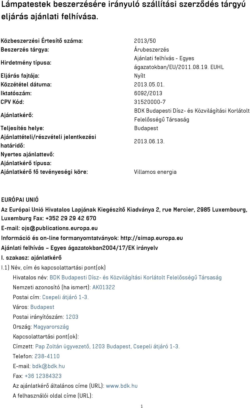 /50 Beszerzés tárgya: Árubeszerzés Hirdetmény típusa: Ajánlati felhívás - Egyes ágazatokban/eu/2011